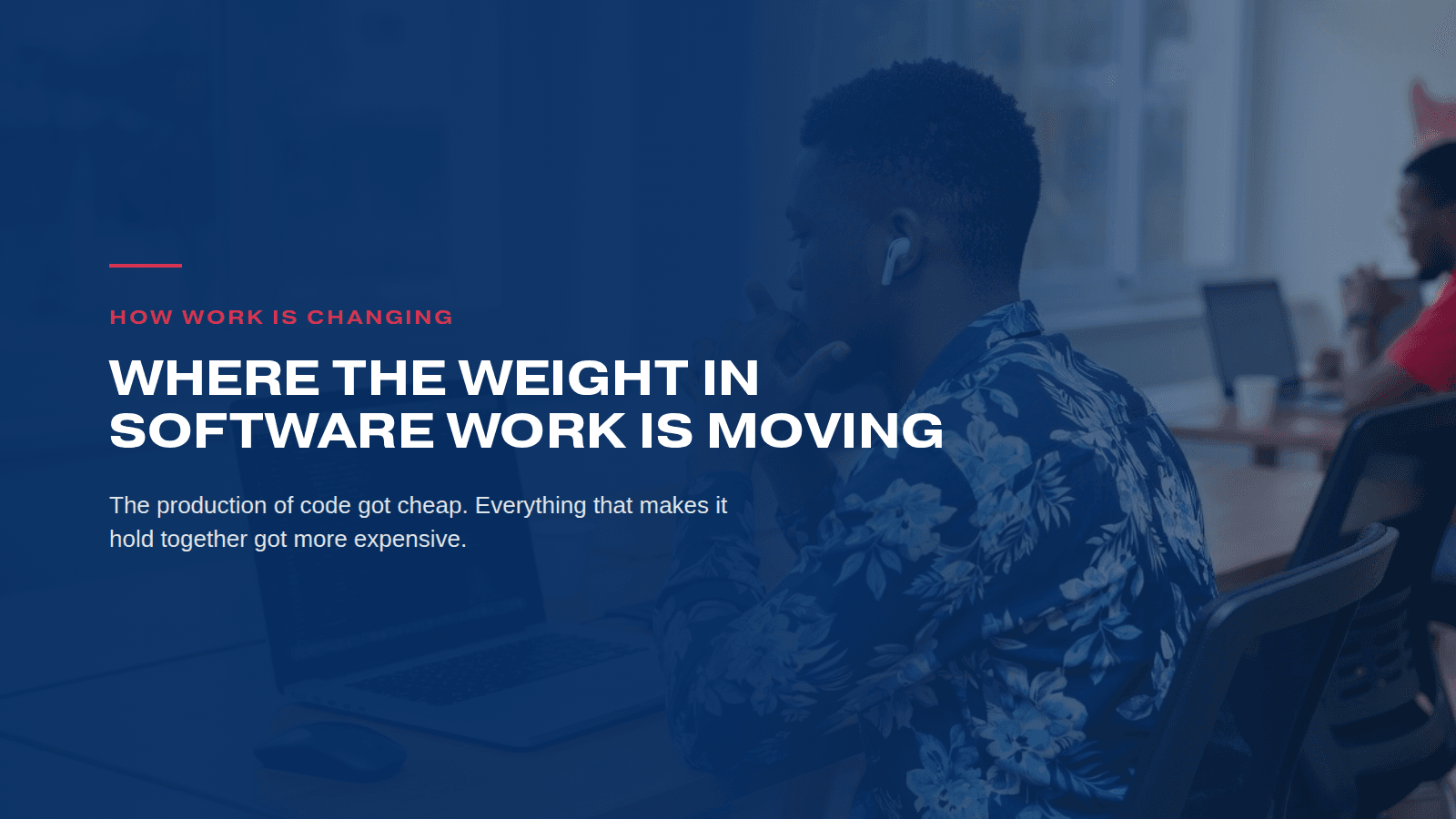 Where the weight in software work is moving