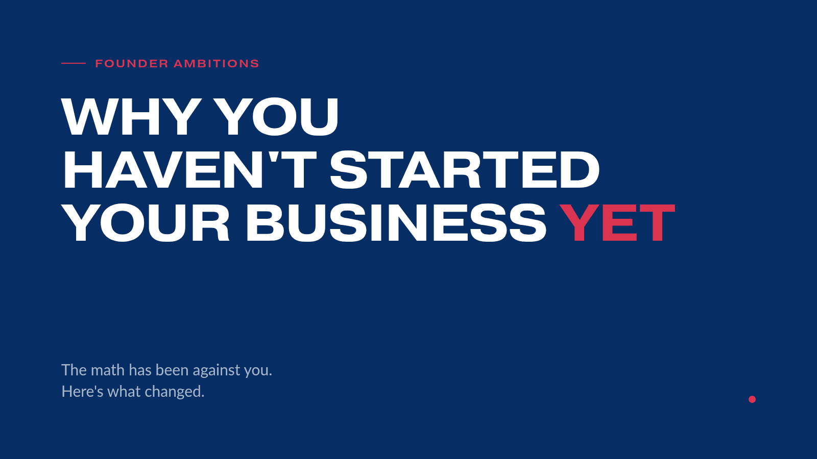 Why you haven't started your business yet